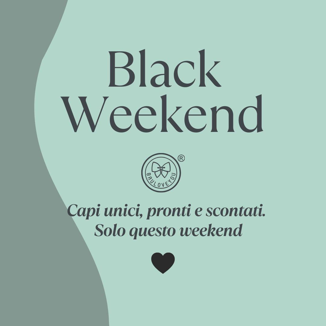 BLACK WEEKEND BAULOVEYOU- Prima arrivi, più risparmi